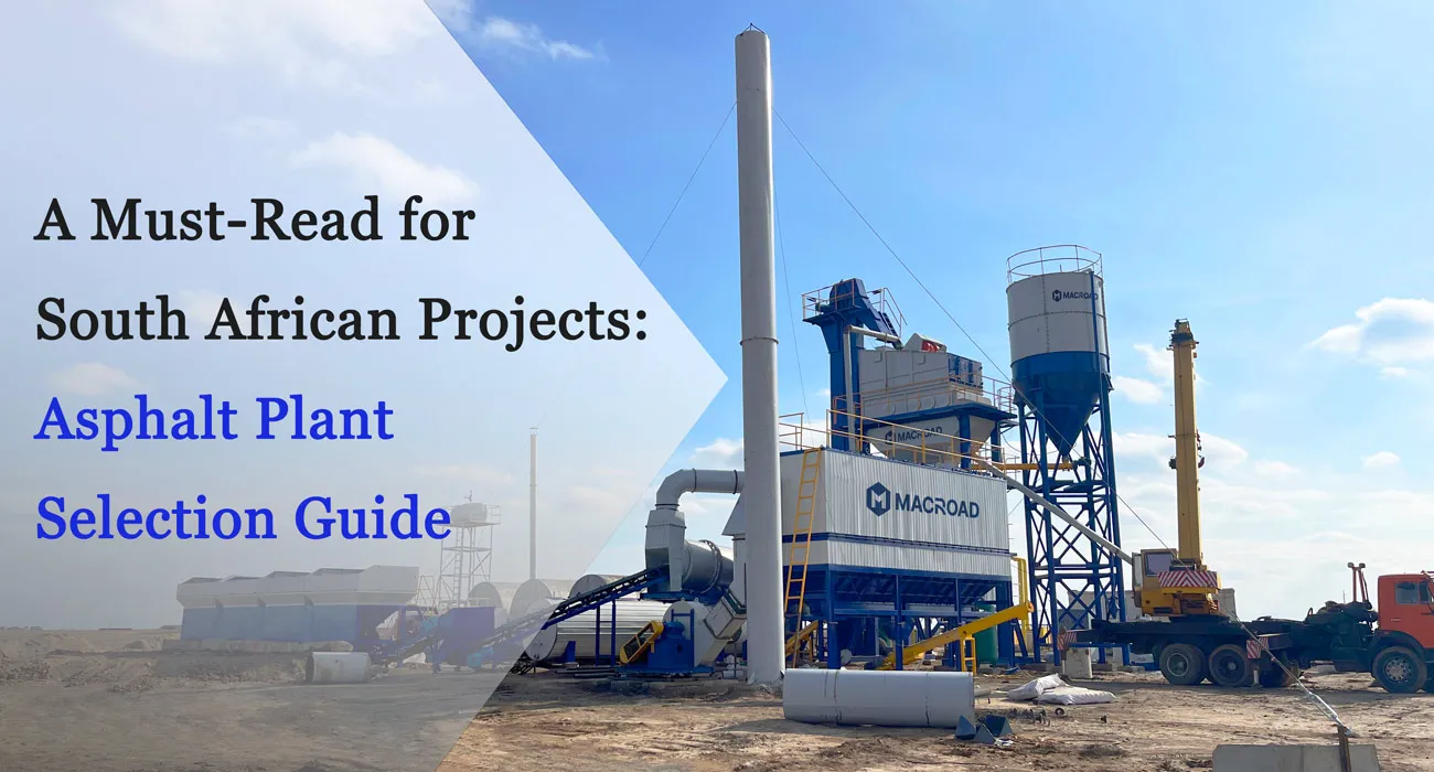 A Must-Read for South African Projects Asphalt Plant Selection Guide